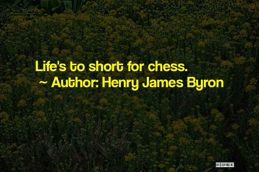 Best Ever Short Life Quotes By Henry James Byron