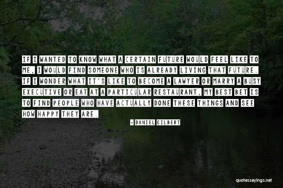 Best Executive Quotes By Daniel Gilbert Best Executive Quotes By Daniel Gilbert