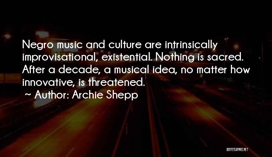 Best Existential Quotes By Archie Shepp