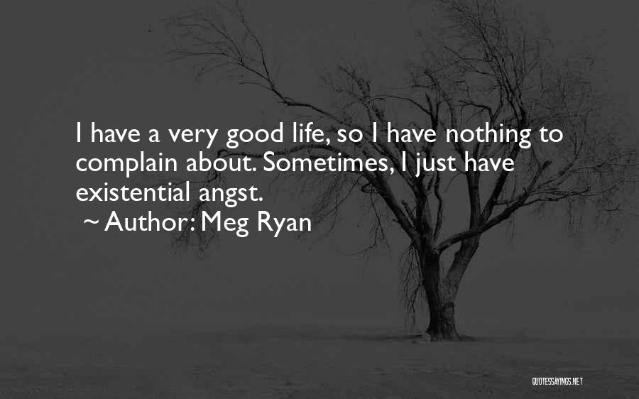 Best Existential Quotes By Meg Ryan