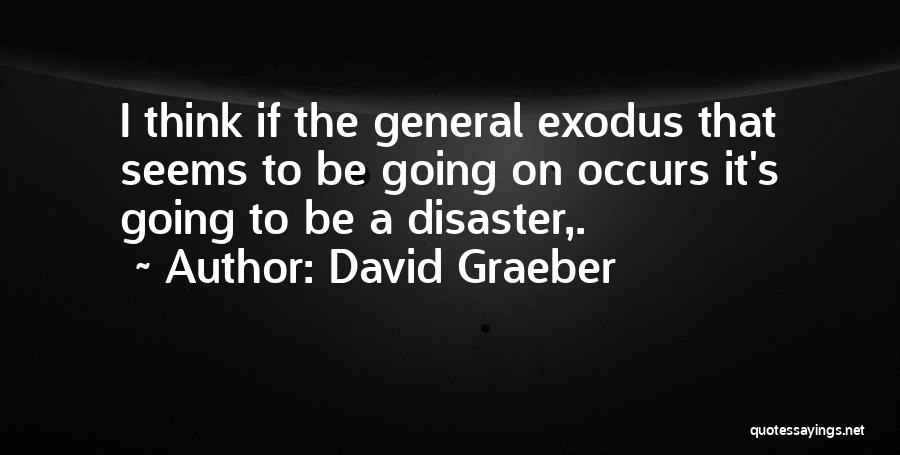 Best Exodus Quotes By David Graeber