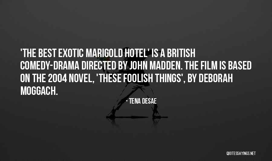 Best Exotic Marigold Hotel 2 Quotes By Tena Desae