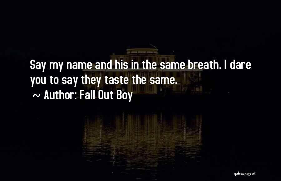 Best Fall Out Boy Quotes By Fall Out Boy