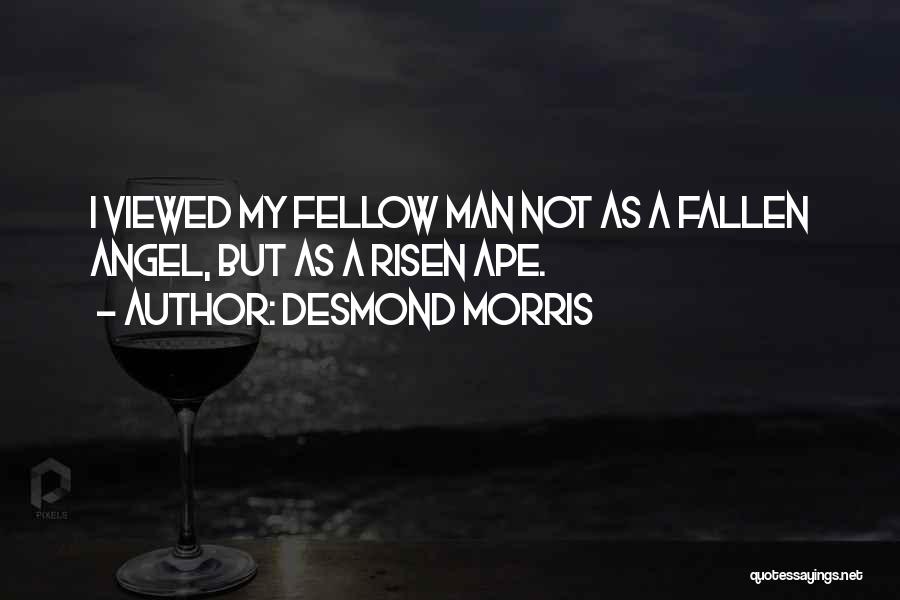 Best Fallen Angel Quotes By Desmond Morris