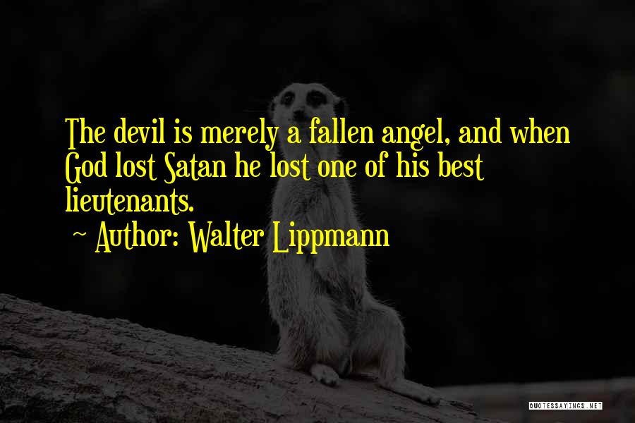 Best Fallen Angel Quotes By Walter Lippmann