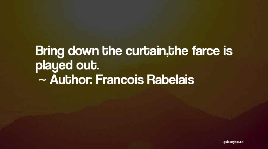 Best Farce Quotes By Francois Rabelais