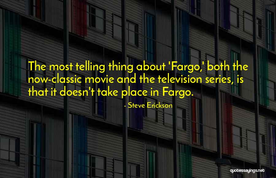 Best Fargo Quotes By Steve Erickson Best Fargo Quotes By Steve Erickson