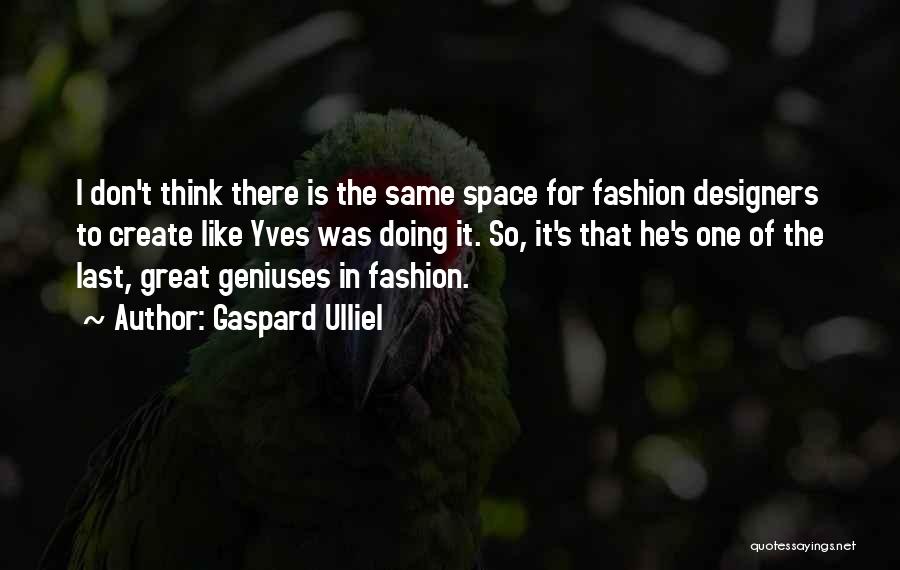 Best Fashion Designers Quotes By Gaspard Ulliel