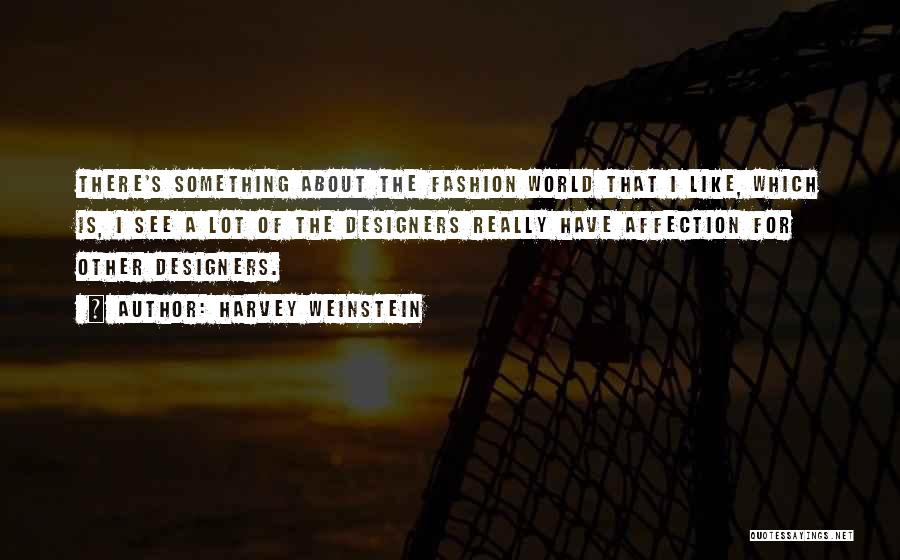 Best Fashion Designers Quotes By Harvey Weinstein