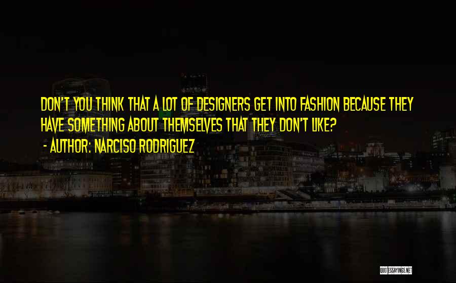 Best Fashion Designers Quotes By Narciso Rodriguez
