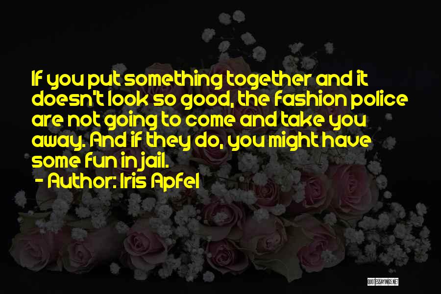 Best Fashion Police Quotes By Iris Apfel