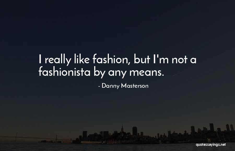 Best Fashionista Quotes By Danny Masterson