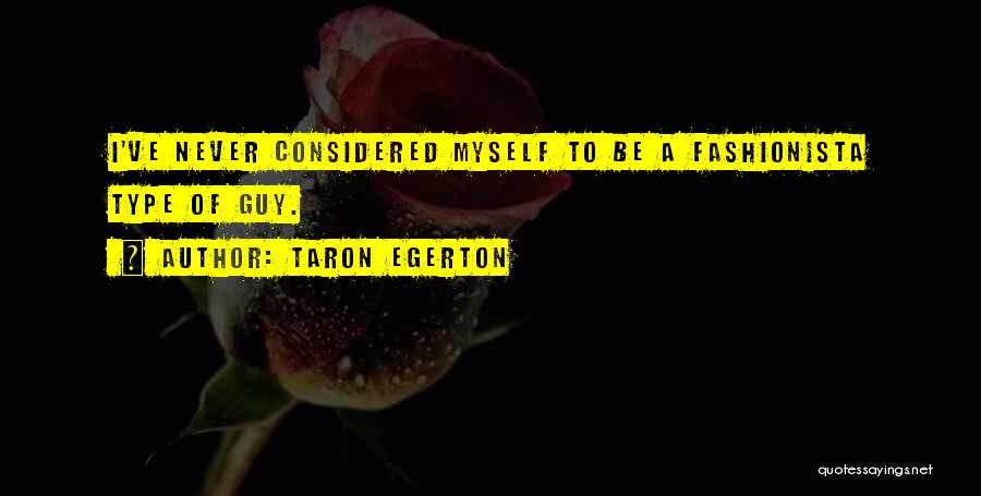 Best Fashionista Quotes By Taron Egerton