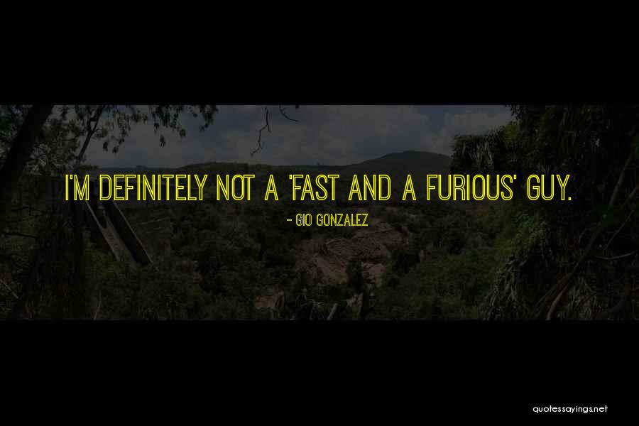 Best Fast And Furious 1 Quotes By Gio Gonzalez