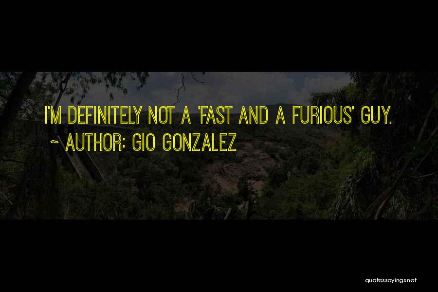 Best Fast And Furious 6 Quotes By Gio Gonzalez