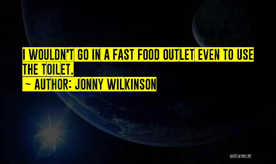 Best Fast Food Quotes By Jonny Wilkinson