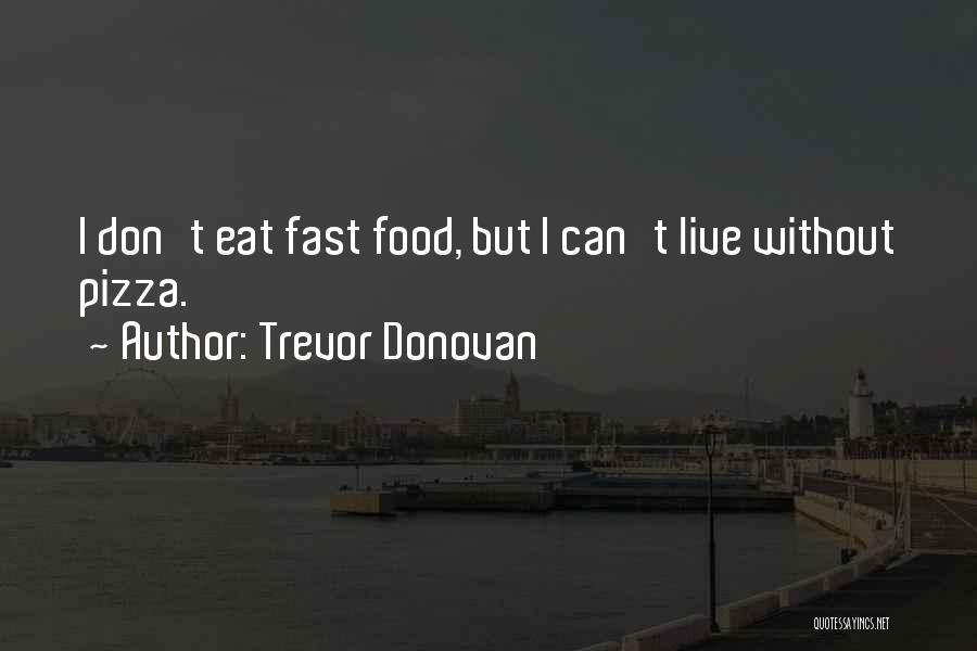 Best Fast Food Quotes By Trevor Donovan