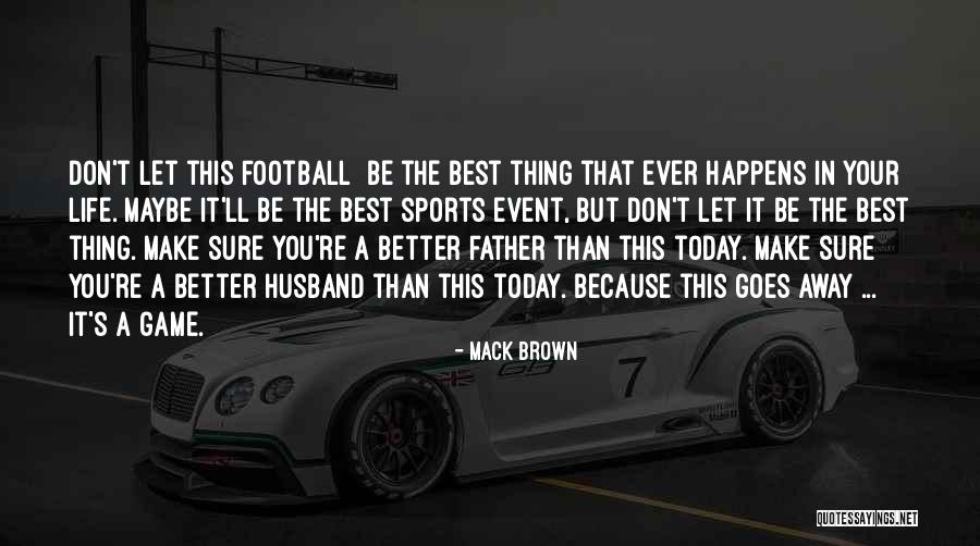 Best Father Husband Quotes By Mack Brown