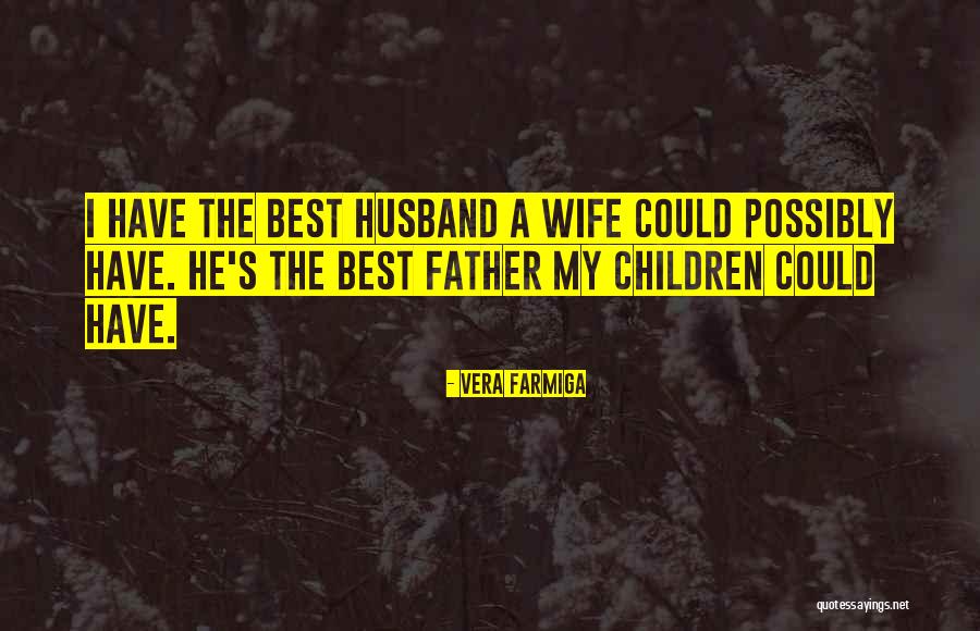 Best Father Husband Quotes By Vera Farmiga