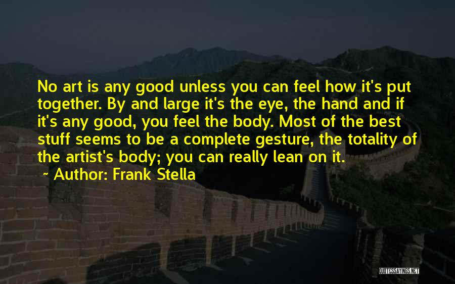 Best Feel Good Quotes By Frank Stella