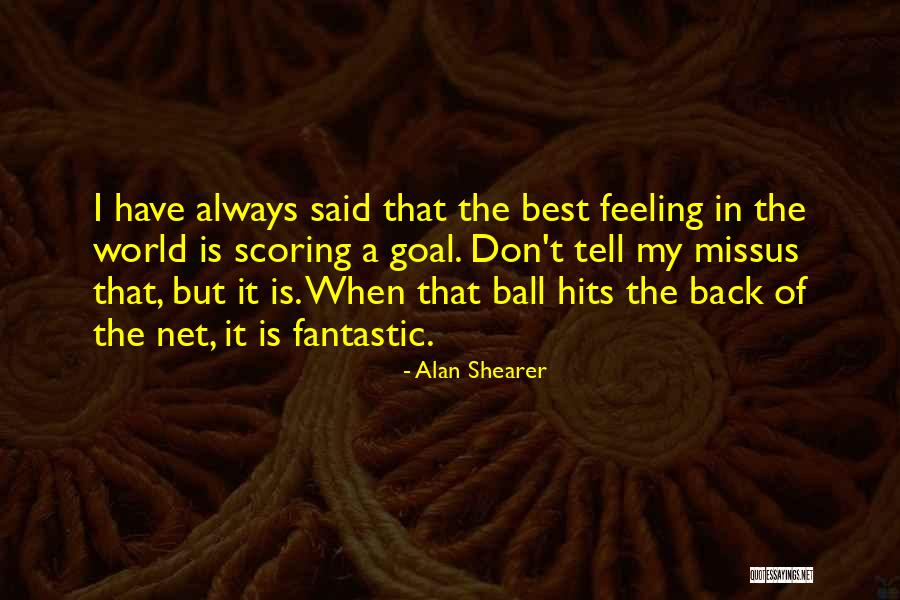 Best Feeling In The World Quotes By Alan Shearer Best Feeling In The World Quotes By Alan Shearer