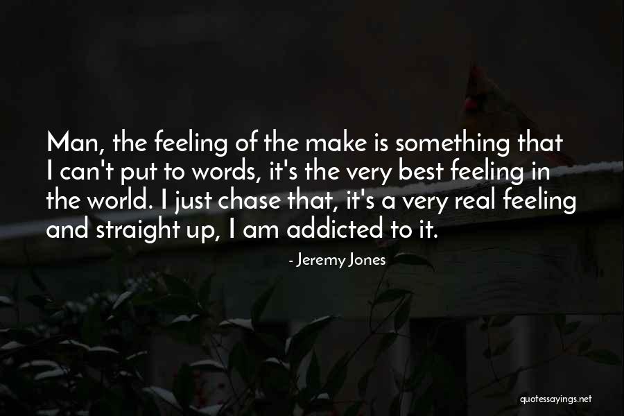 Best Feeling In The World Quotes By Jeremy Jones Best Feeling In The World Quotes By Jeremy Jones