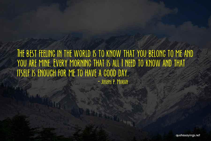 Best Feeling In The World Quotes By Joseph P. Moran Best Feeling In The World Quotes By Joseph P. Moran