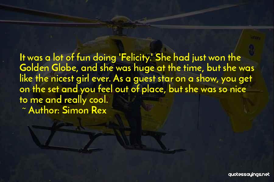 Best Felicity Quotes By Simon Rex