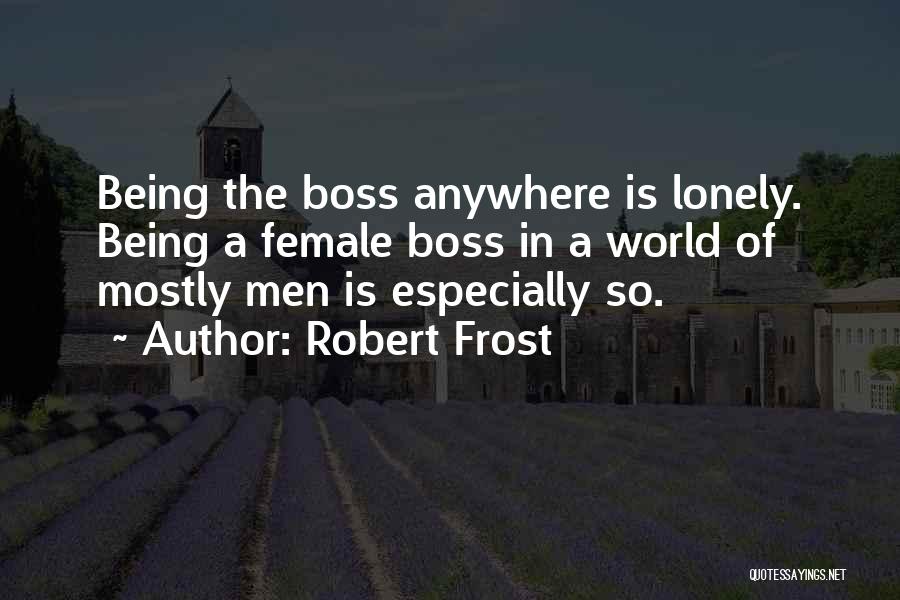 Best Female Boss Quotes By Robert Frost
