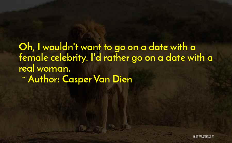 Best Female Celebrity Quotes By Casper Van Dien