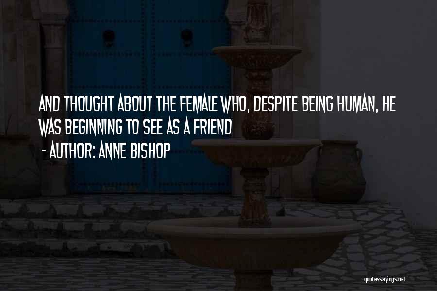 Best Female Friend Quotes By Anne Bishop