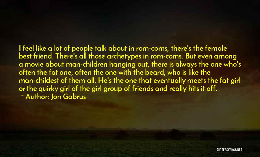 Best Female Friend Quotes By Jon Gabrus