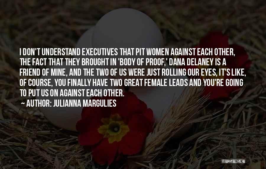 Best Female Friend Quotes By Julianna Margulies