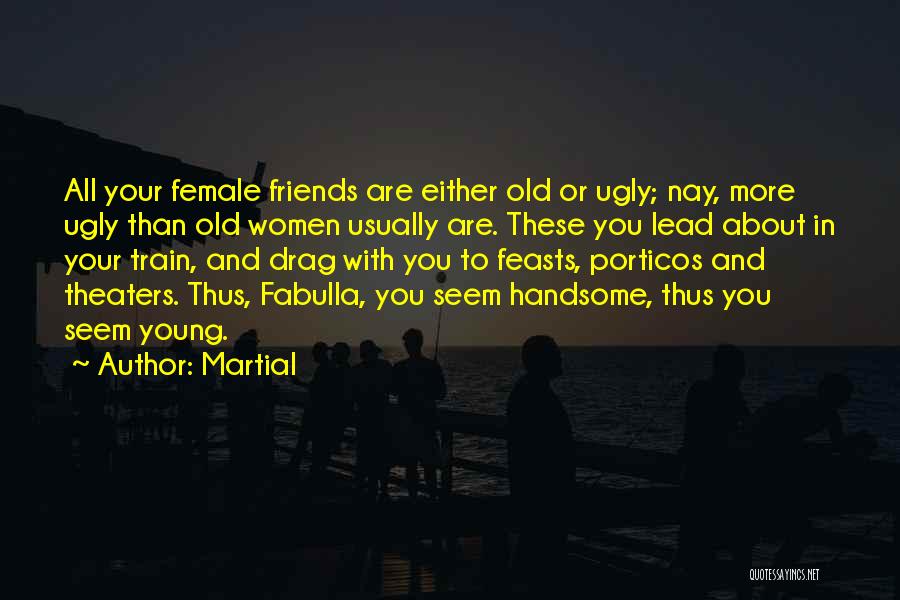Best Female Friends Quotes By Martial