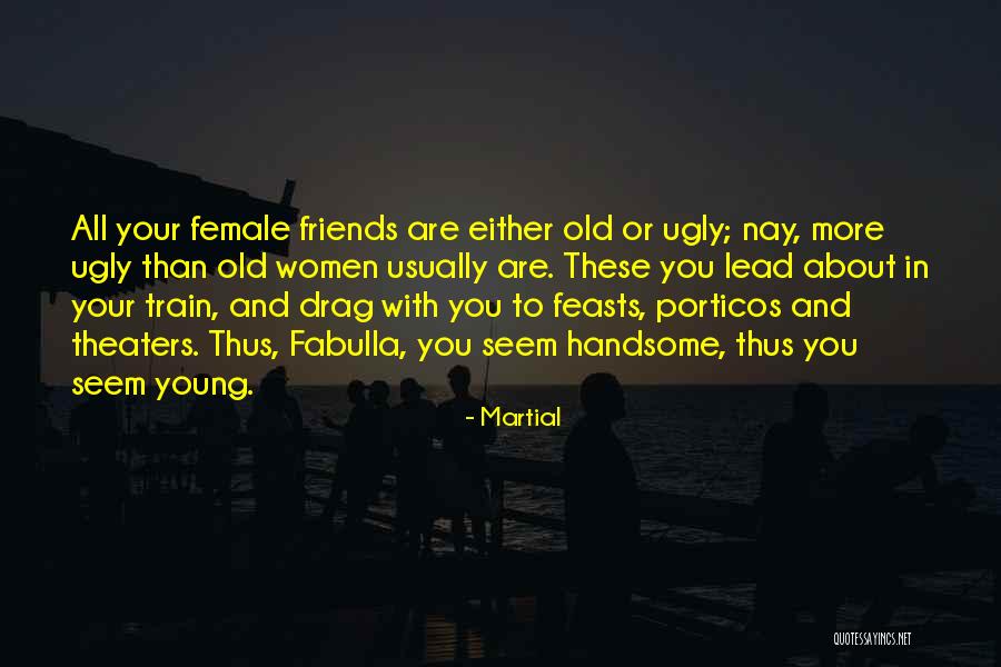 Best Female Friends Quotes By Martial