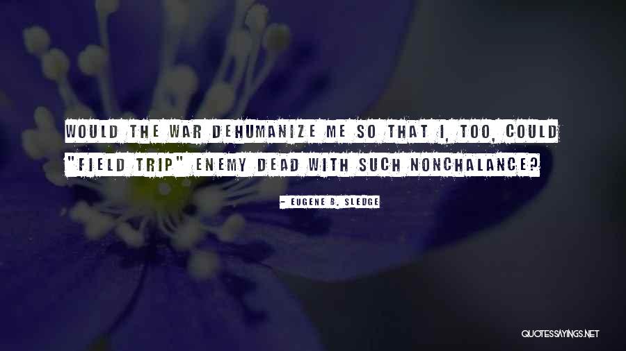 Best Field Trip Quotes By Eugene B. Sledge Best Field Trip Quotes By Eugene B. Sledge