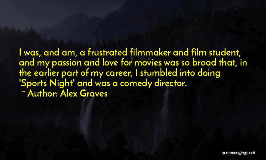 Best Film Director Quotes By Alex Graves