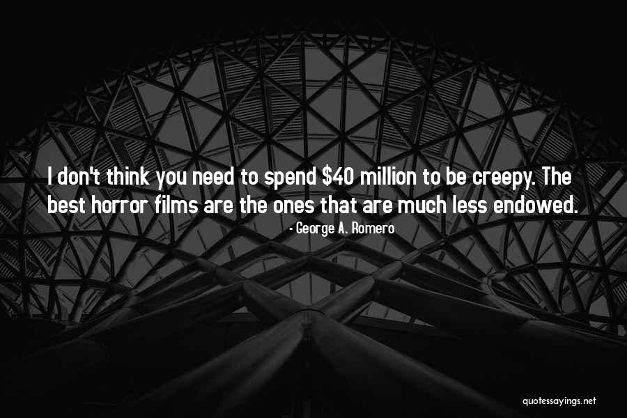 Best Films Quotes By George A. Romero Best Films Quotes By George A. Romero