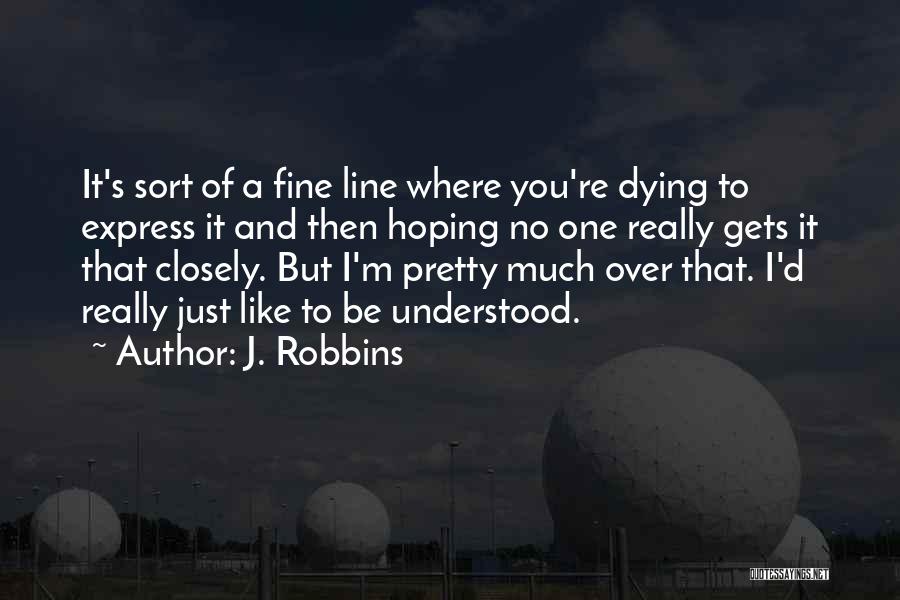 Best Fine Line Quotes By J. Robbins