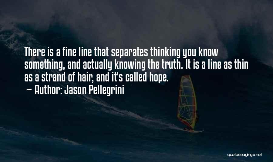 Best Fine Line Quotes By Jason Pellegrini