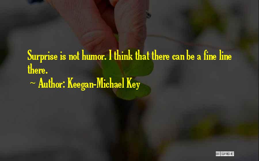 Best Fine Line Quotes By Keegan-Michael Key