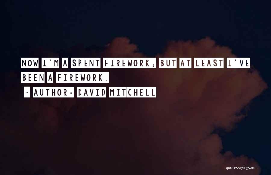 Best Firework Quotes By David Mitchell