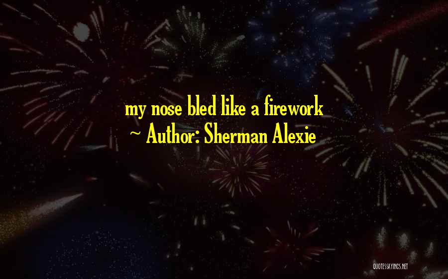 Best Firework Quotes By Sherman Alexie