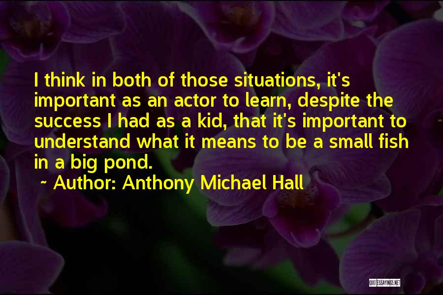 Best Fish Pond Quotes By Anthony Michael Hall