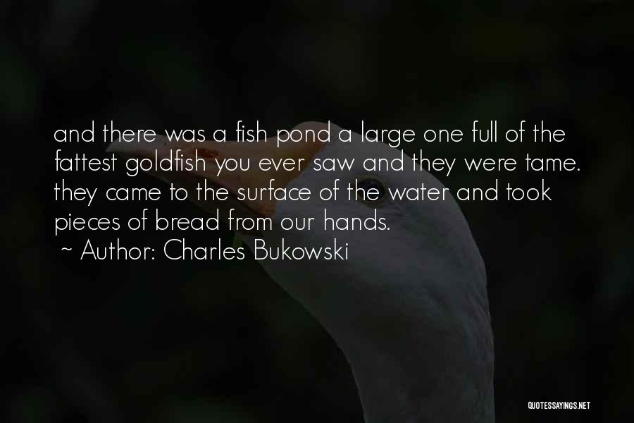 Best Fish Pond Quotes By Charles Bukowski