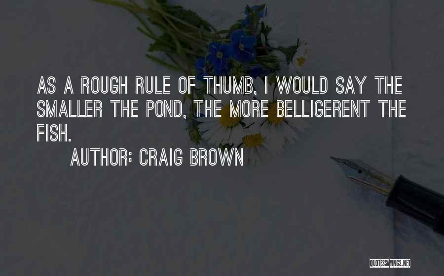 Best Fish Pond Quotes By Craig Brown