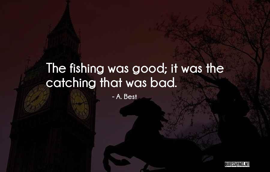 Best Fisherman Quotes By A. Best Best Fisherman Quotes By A. Best
