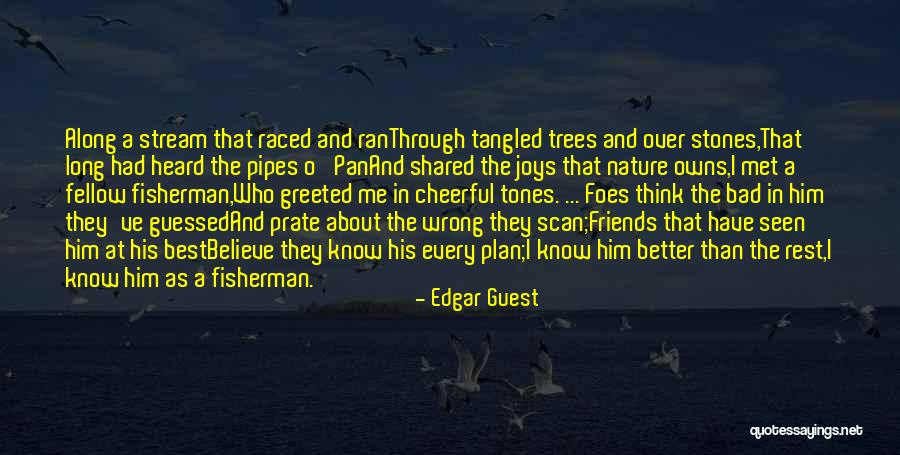 Best Fisherman Quotes By Edgar Guest Best Fisherman Quotes By Edgar Guest