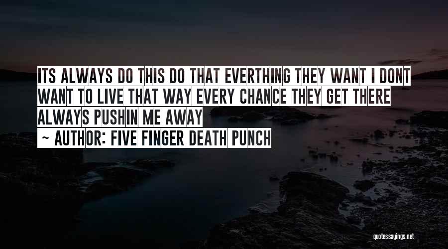 Best Five Finger Death Punch Quotes By Five Finger Death Punch