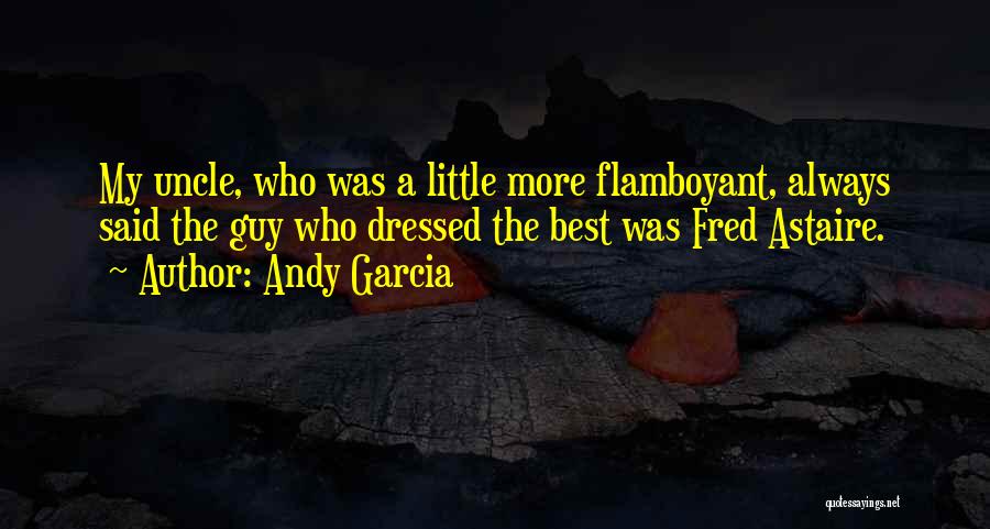 Best Flamboyant Quotes By Andy Garcia